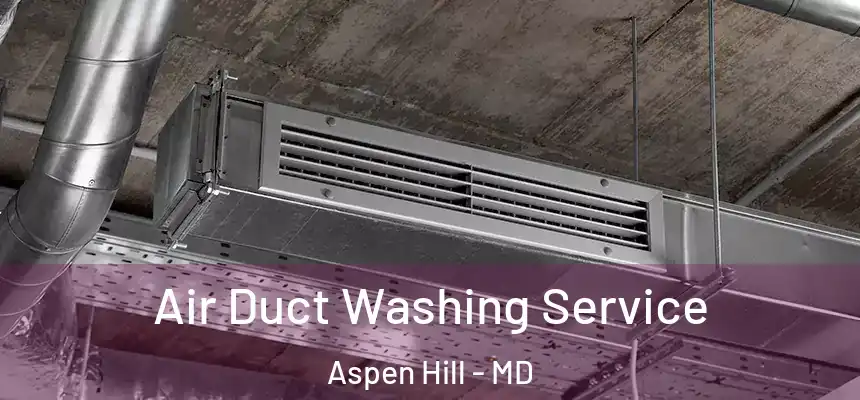  Air Duct Washing Service Aspen Hill - MD