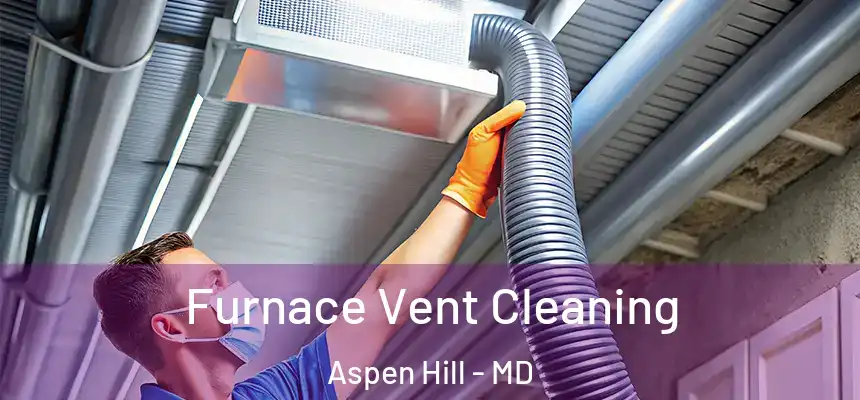  Furnace Vent Cleaning Aspen Hill - MD