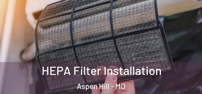 HEPA Filter Installation Aspen Hill - MD