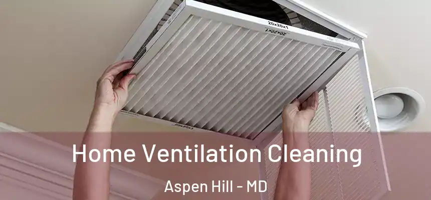  Home Ventilation Cleaning Aspen Hill - MD