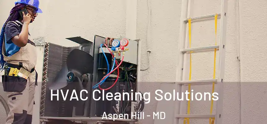  HVAC Cleaning Solutions Aspen Hill - MD
