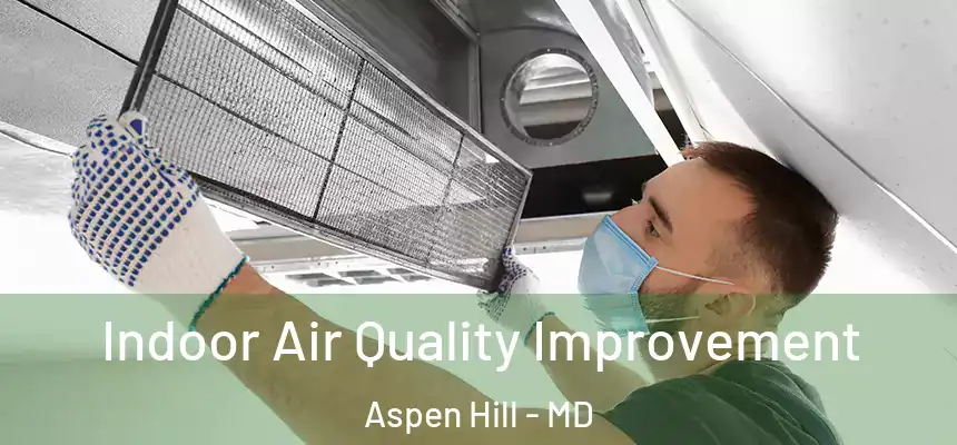  Indoor Air Quality Improvement Aspen Hill - MD