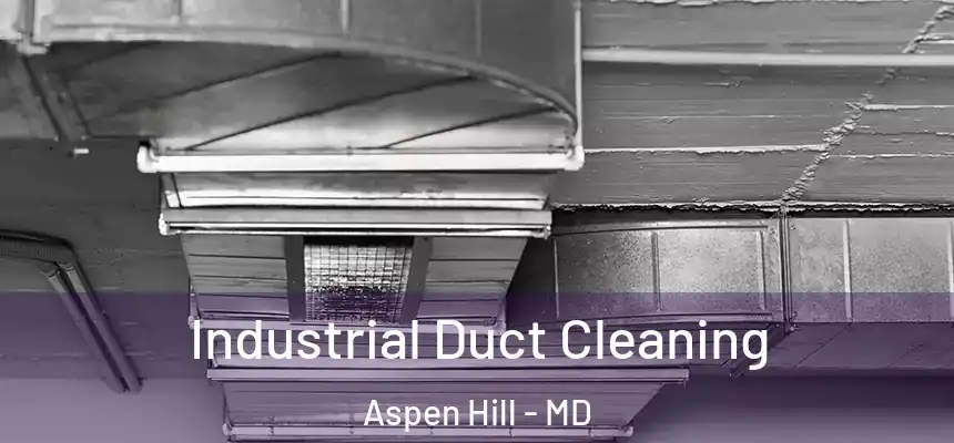  Industrial Duct Cleaning Aspen Hill - MD