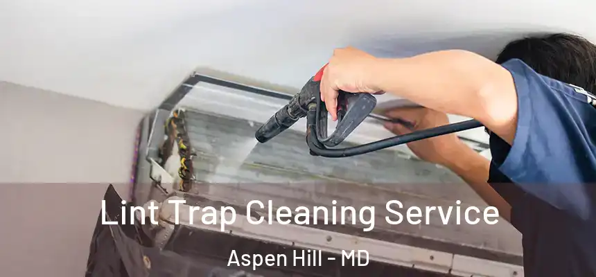  Lint Trap Cleaning Service Aspen Hill - MD