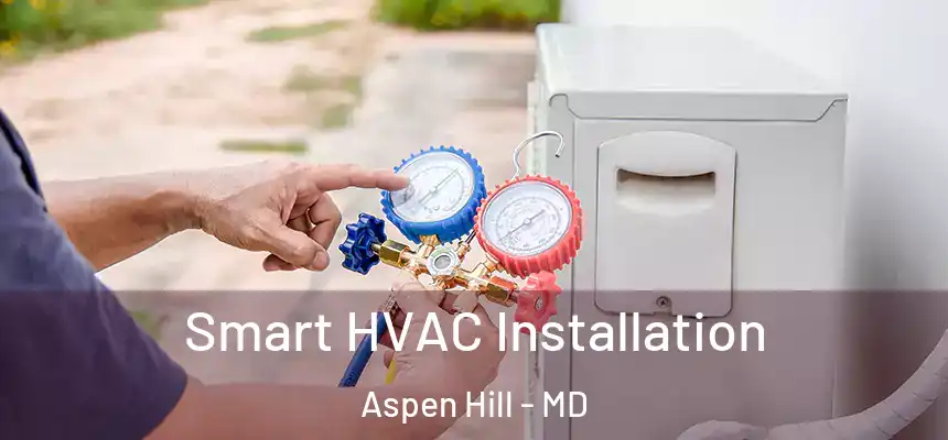 Smart HVAC Installation Aspen Hill - MD